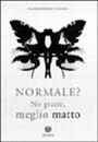 Immagine copertina libro Normale? No grazie, meglio matto
