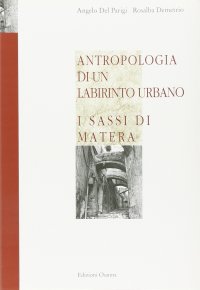 Immagine copertina libro Antropologia di un labirinto urbano. I Sassi di Matera