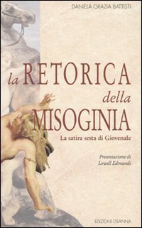 Immagine copertina libro La retorica della misoginia (la Satira 6ª di Giovenale)