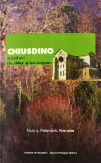 Immagine copertina libro Chiusdino. Its land and the Abbey of San Galgano