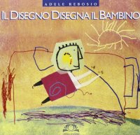 Immagine copertina libro Il disegno disegna il bambino. L'utilizzo del disegno in pedagogia clinica