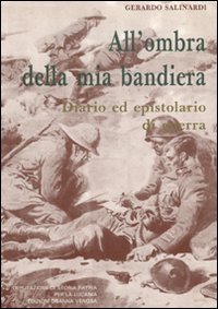 Immagine copertina libro All'ombra della mia bandiera. Diario ed epistolario di guerra