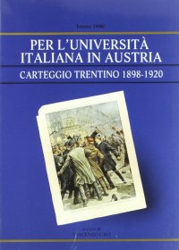 Immagine copertina libro Per l'università italiana in Austria: carteggio trentino 1898-1920