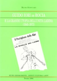 Immagine copertina libro Guido Jori de Rocia e la grande utopia dell'unità ladina (1945-1973)