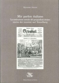 Immagine copertina libro Mir parlen italiano. La costruzione sociale del pregiudizio etnico: storia dei trentini nel Vorarlberg