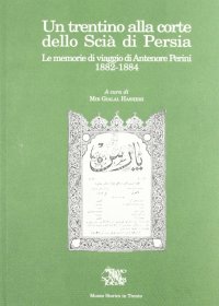 Immagine copertina libro Un trentino alla corte dello scià di Persia: le memorie di viaggio di Antenore Perini (1882-1884)