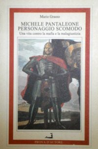 Immagine copertina libro Michele Pantaleone personaggio scomodo. Una vita contro la mafia e la malagiustizia
