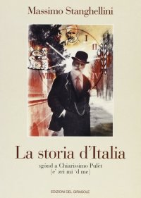 Immagine copertina libro La storia d'Italia. Sgond a Chiarissimo Pulèt (e' zei mi 'd me)