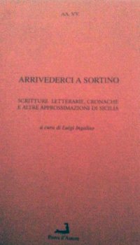 Immagine copertina libro Arrivederci a Sortino. Scritture letterarie, cronache e altre approssimazioni di Sicilia. Vol. 3