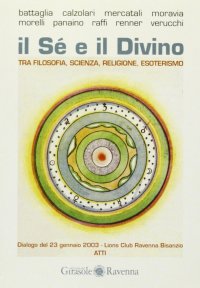 Immagine copertina libro Il sé e il divino. Tra filosofia, scienza, religione, esoterismo