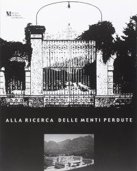 Immagine copertina libro Alla ricerca delle menti perdute. Viaggi nell'istituzione manicomaniale. Catalogo della mostra