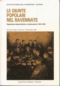 Immagine copertina libro Le giunte popolari nel Ravennate. Esperienze democratiche e ricostruzione 1944-46. Atti del Convegno