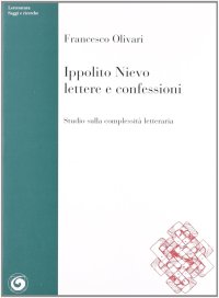 Immagine copertina libro Ippolito Nievo, Lettere e Confessioni. Studio sulla complessità letteraria