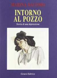 Immagine copertina libro Intorno al pozzo. Storia di una depressione