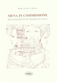 Immagine copertina libro Siena in commissione. Brevi ricordi di una esperienza civica