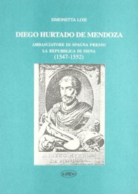 Immagine copertina libro Diego Hurtado de Mendoza. Ambasciatore di Spagna presso la Repubblica di Siena (1547-1552)