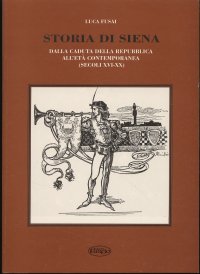 Immagine copertina libro Storia di Siena. Dalla caduta della Repubblica di Siena all'età contemporanea (secoli XVI-XX)