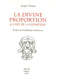 Immagine copertina libro La divine proportion & L'art de la géométrie. Études de symbolique chrétienne