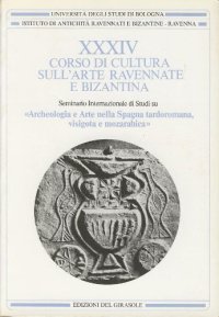 Immagine copertina libro Corso cultura arte ravennate e bizantina. Vol. 34: Spagna tardoromana, visigota e mozarabica