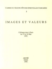 Immagine copertina libro Images et valeurs. Cahiers du groupe d'etudes spirituelles comparées. Actes du Colloque (Paris, 15-16 mai 1993)