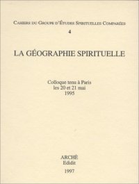 Immagine copertina libro La géographie spirituelle. Colloque (Paris, 20-21 mai 1995)