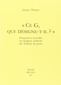 Immagine copertina libro Ce G, que designe-t-il? Perspectives nouvelles sur quelques symboles des tailleurs de pierre