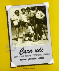 Immagine copertina libro Cara UDI. L'UDI e Noi Donne compiono 50 anni. Segni, parole, volti
