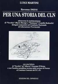 Immagine copertina libro Per una storia del CLN. Ravenna (1943-'44) attraverso la testimonianza di «Vecchio» (Mario Morigi) e «Tommaso» (Camillo Bedeschi) delegati comunisti...