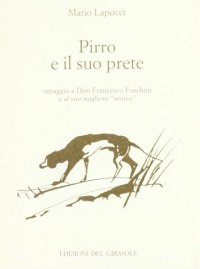Immagine copertina libro Pirro e il suo prete. Omaggio a don Francesco Fuschini e al suo migliore «Amico»