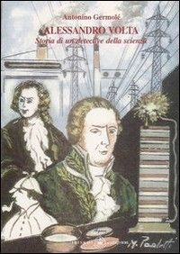 Immagine copertina libro Alessandro Volta. Storia di un detective della scienza