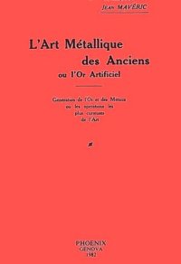 Immagine copertina libro L'art métallique des anciens ou l'or artificiel. Génération de l'or et des métaux ou les opérations les plus curieuses de l'art