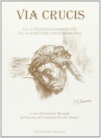 Immagine copertina libro Via crucis. Le 14 stazioni commentate da 14 scrittori contemporanei