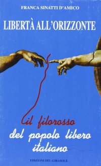 Immagine copertina libro Libertà all'orizzonte. Il filo rosso del popolo libero italiano