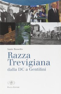 Immagine copertina libro Razza trevigiana. Dalla DC a Gentilini