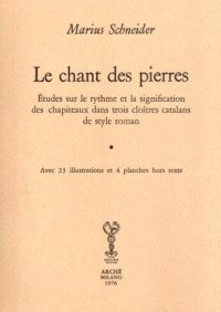 Immagine copertina libro Le chant des pierres. Etude sur le rythme et la signification des chapiteaux dans trois cloîtres