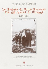 Immagine copertina libro La società di mutuo soccorso fra gli operai di Careggi (1897-1922)