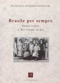 Immagine copertina libro Brasile per sempre. Donne di origine veneta in Rio Grande do Sul
