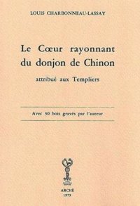 Immagine copertina libro Le coeur rayonnant du donjon de Chinon attribué aux templiers (rist. anast.)