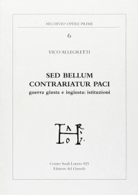 Immagine copertina libro Sed bellum contrariatum paci. Guerra giusta e ingiusta: istituzioni