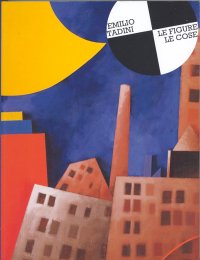 Immagine copertina libro Emilio Tadini. Le figure, le cose. Catalogo della mostra (Bellinzona, 4 marzo-1 maggio 2005)