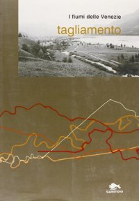 Immagine copertina libro I fiumi delle Venezie. Tagliamento