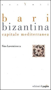 Immagine copertina libro Bari bizantina. Capitale mediterranea
