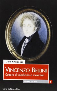 Immagine copertina libro Vincenzo Bellini. Culture di medicina e musicista. Ediz. illustrata