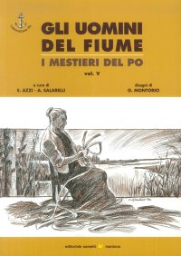 Immagine copertina libro Gli uomini del fiume. I mestieri del Po. Vol. 5