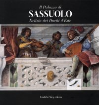 Immagine copertina libro Il palazzo di Sassuolo. Delizia dei duchi d'Este