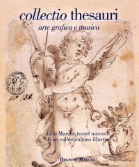 Immagine copertina libro Collectio thesauri. Dalle Marche tesori nascosti di un collezionismo illustre. Vol. 2: Arte grafica e musica