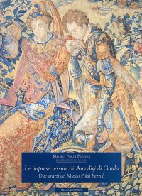 Immagine copertina libro Le imprese tessute di Amadigi di Gaula. Due arazzi del Museo Poldi Pezzoli