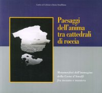 Immagine copertina libro Paesaggi dell'anima tra cattedrali di roccia. Metamorfosi dell'immagine della costa di Amalfi fra incanto e maniera