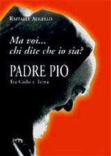 Immagine copertina libro Padre Pio tra cielo e terra. «Ma voi chi dite che io sia?»