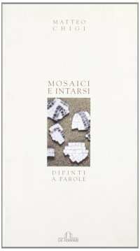 Immagine copertina libro Mosaici e intarsi. Dipinti a parole